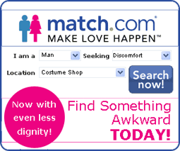 match.com.  Making lives awkward.
